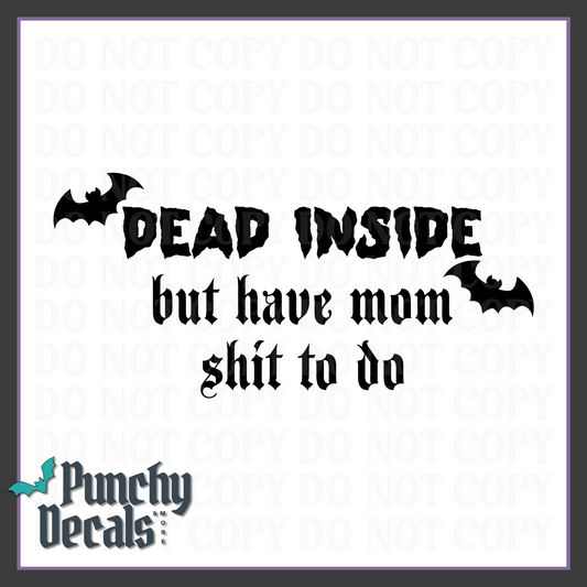Dead Inside but Have Mom Sh*t to Do Decal