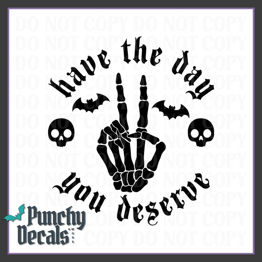 Have the Day You Deserve Decal