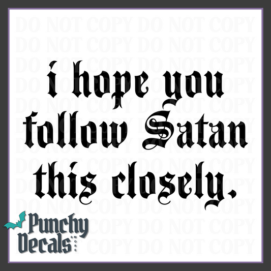 I Hope You Follow Satan This Closely Decal