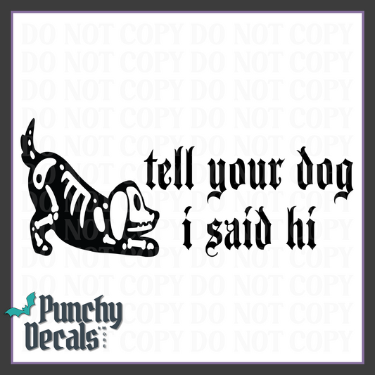 Tell Your Dog I Said Hi Decal