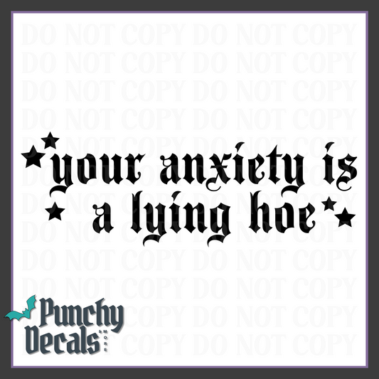 Your Anxiety Is A Lying Hoe Decal