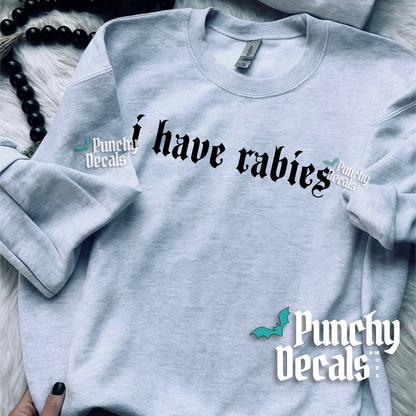 I Have Rabies Sweatshirt