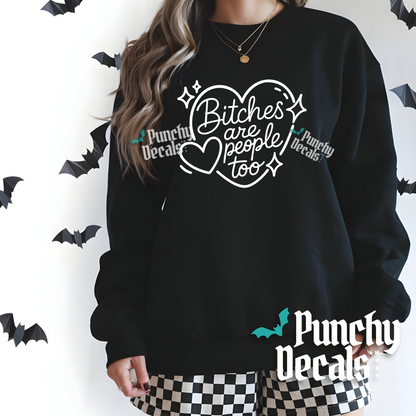 Bitches Are People Too Sweatshirt’s