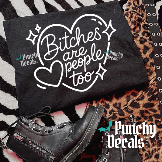 Bitches Are People Too T-Shirt