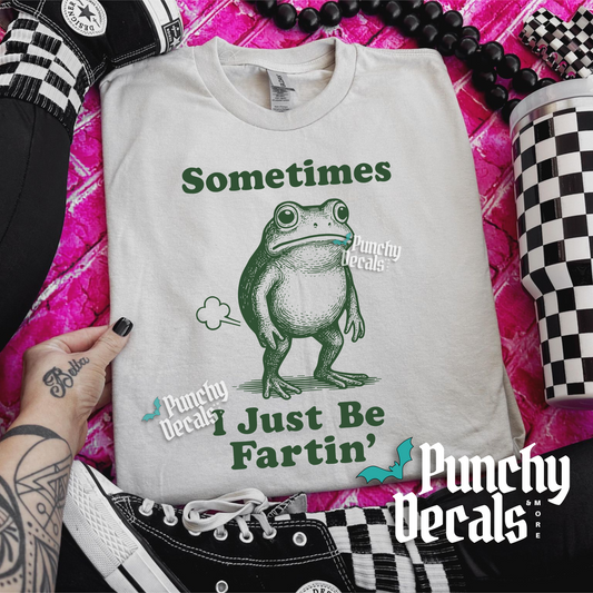 Sometimes I Just Be Fartin’ T-Shirt