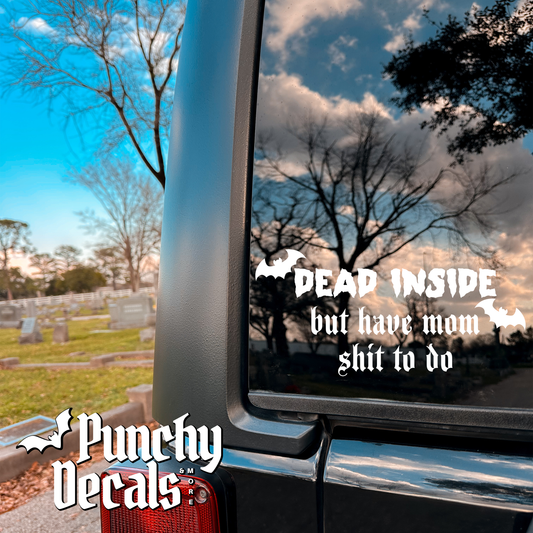 Dead Inside but Have Mom Sh*t to Do Decal