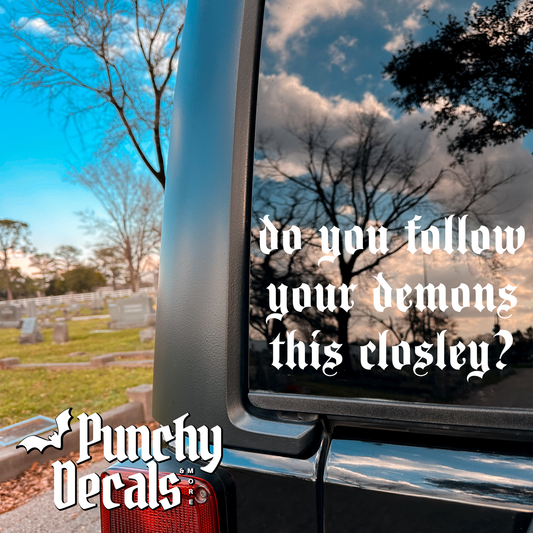 Do You Follow Your Demons This Closley Decal