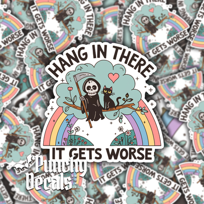 Hang In There It Gets Worse Sticker