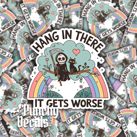 Hang In There It Gets Worse Sticker