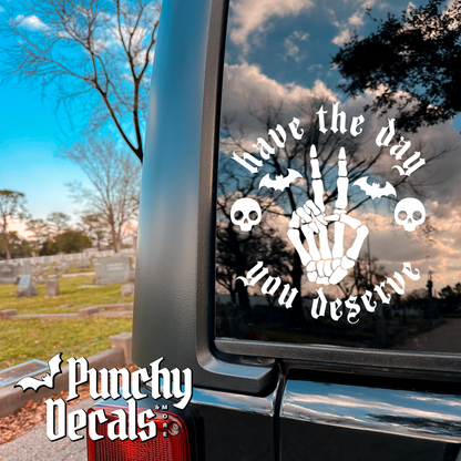 Have the Day You Deserve Decal