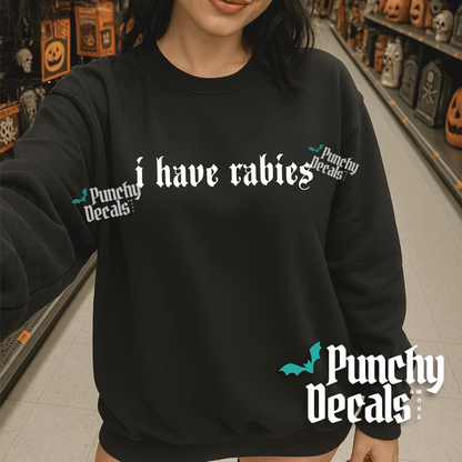 I Have Rabies Sweatshirt
