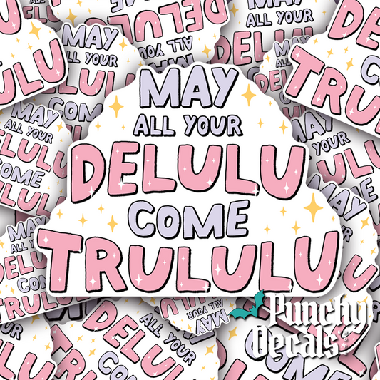 May All Your Delulu Come Trululu Sticker