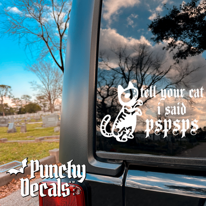 Tell Your Cat I Said PSPSPS Decal