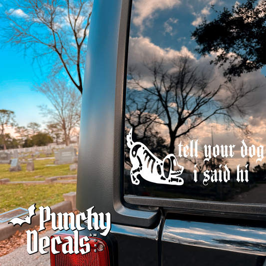 Tell Your Dog I Said Hi Decal