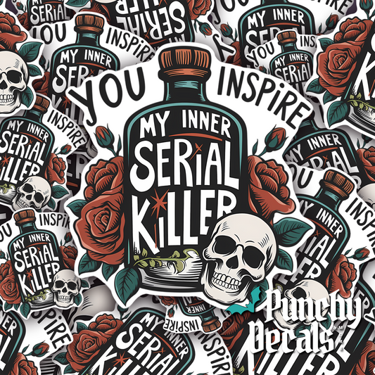 You Inspire My Inner Serial Killer Sticker