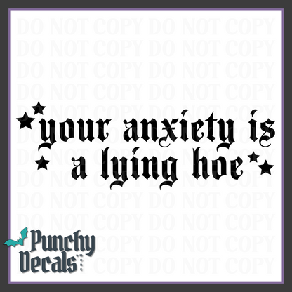 Your Anxiety Is A Lying Hoe Decal