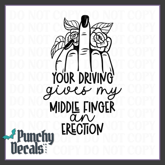 Your Driving Gives My Middle Finger an Erection with Flowers Car Decal