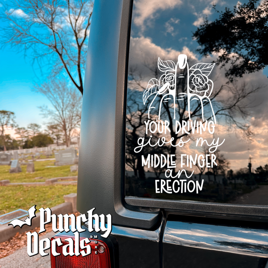 Your Driving Gives My Middle Finger an Erection with Flowers Car Decal